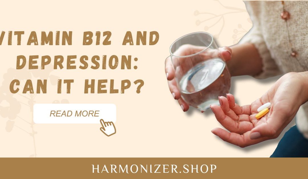 Vitamin B12 and Depression: Can it Help?